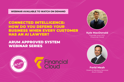 Arum Approved System Webinar: Financial Cloud: Connected Intelligence: How do you defend your business when every customer has an AI lawyer?