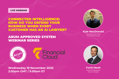 Arum Approved System Webinar: Financial Cloud: Connected Intelligence: How do you defend your business when every customer has an AI lawyer?
