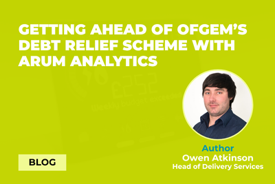 Getting ahead of Ofgem’s Debt Relief Scheme with Arum Analytics