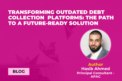 Transforming outdated debt collection platforms: The path to a future-ready solution