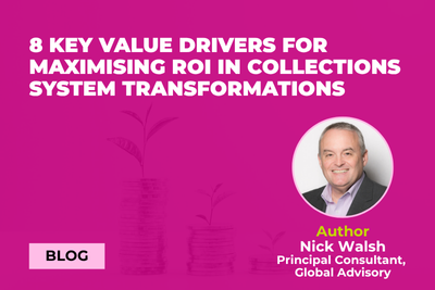 8 key value drivers for maximising ROI in collections system transformations